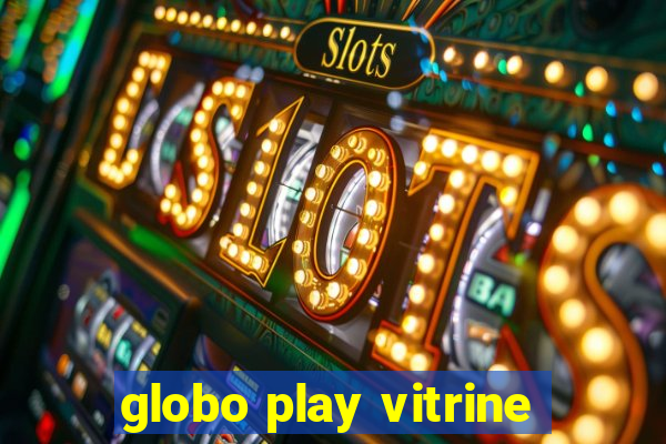 globo play vitrine